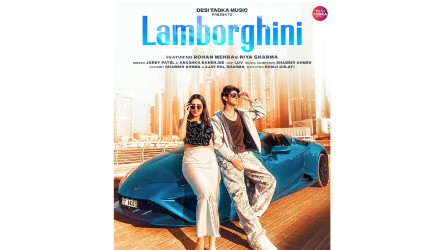 Get Ready, ‘Lamborghini’ ft. Rohan Mehra and Riya Sharma Drops Exclusively on Desi Tadka Music